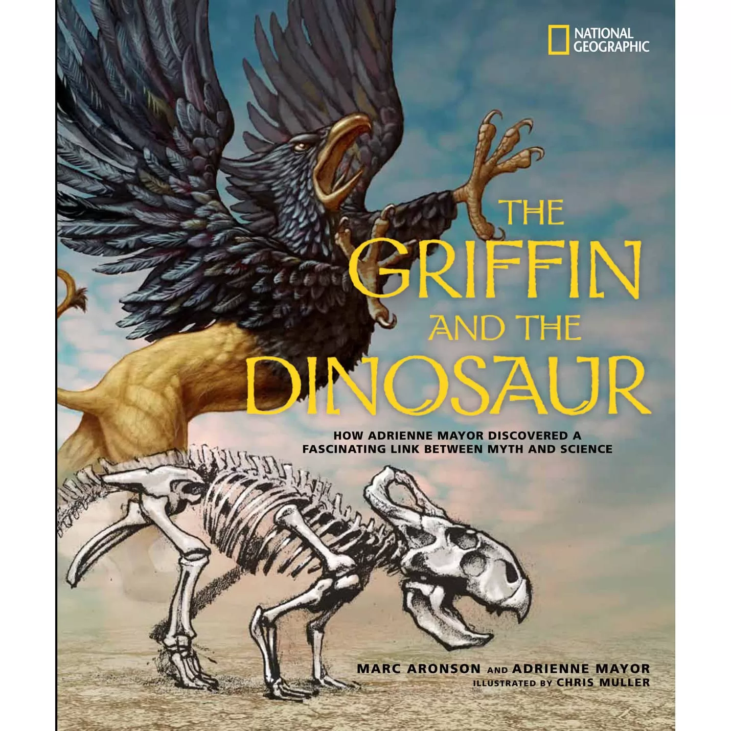 Griffin and the Dinosaur, The: How Adrienne Mayor Discovered a Fascinating Link Between Myth and Science