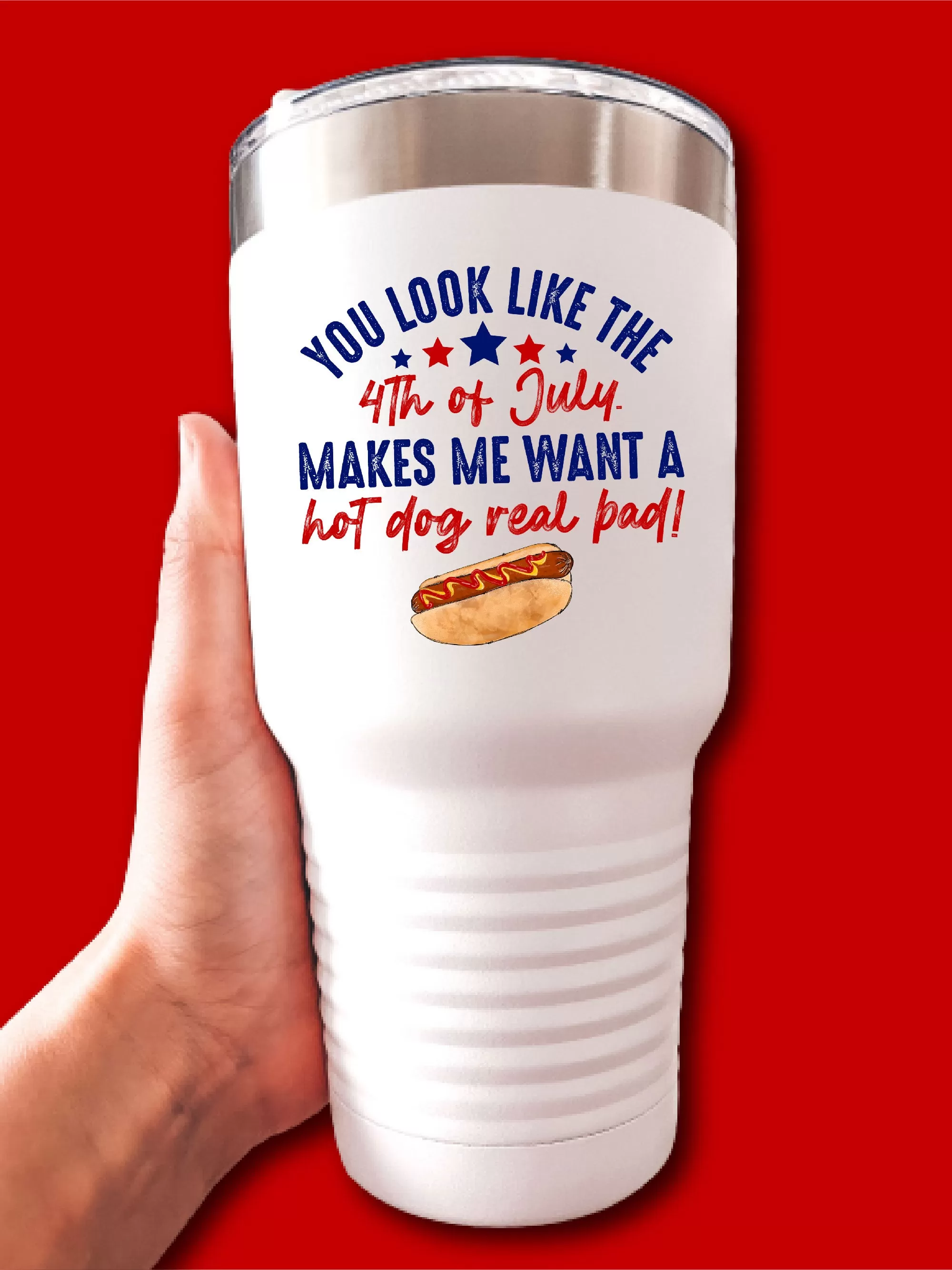 You Look Like The 4th Of July. Makes Me Want A Hot Dog Real Bad! - UV TUMBLER